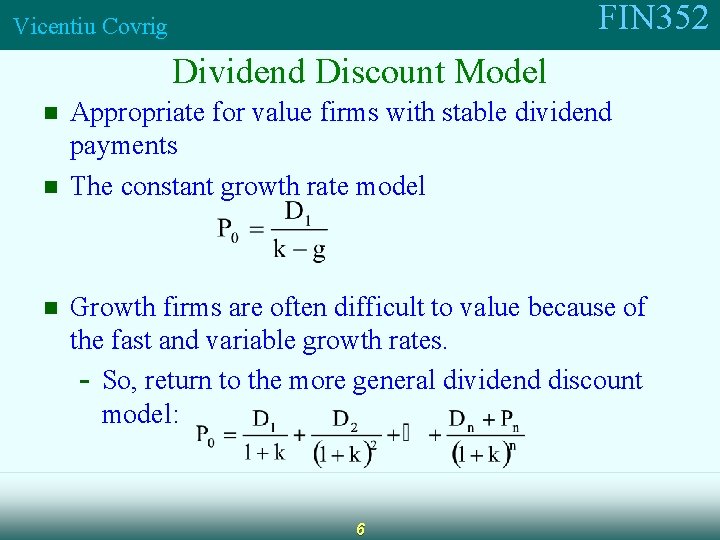 FIN 352 Vicentiu Covrig Dividend Discount Model n n n Appropriate for value firms