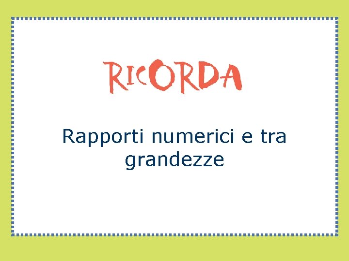 Rapporti numerici e tra grandezze 