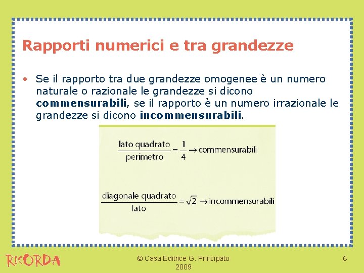 Rapporti numerici e tra grandezze • Se il rapporto tra due grandezze omogenee è