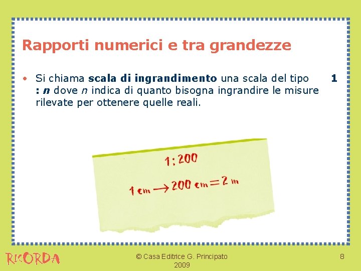 Rapporti numerici e tra grandezze • Si chiama scala di ingrandimento una scala del