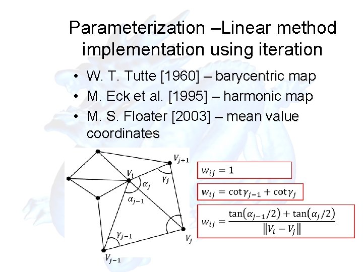 Parameterization –Linear method implementation using iteration • W. T. Tutte [1960] – barycentric map