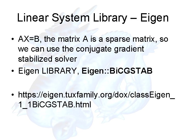 Linear System Library – Eigen • AX=B, the matrix A is a sparse matrix,