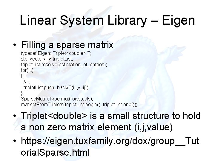 Linear System Library – Eigen • Filling a sparse matrix typedef Eigen: : Triplet<double>