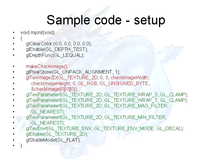 Sample code - setup • • • • • void myinit(void) { gl. Clear.