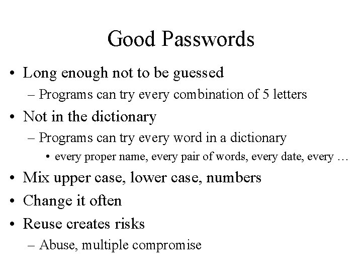 Good Passwords • Long enough not to be guessed – Programs can try every