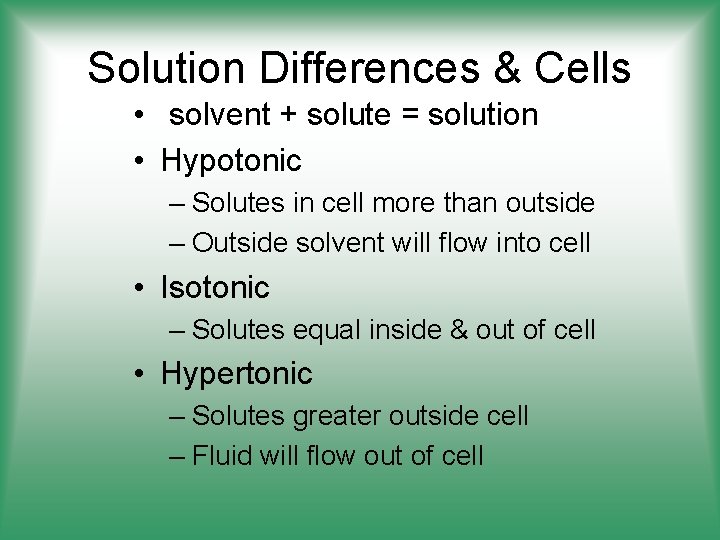 Solution Differences & Cells • solvent + solute = solution • Hypotonic – Solutes
