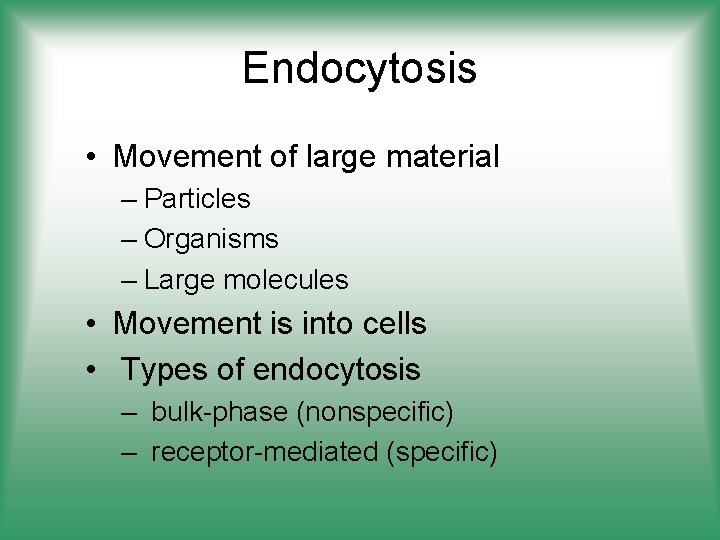 Endocytosis • Movement of large material – Particles – Organisms – Large molecules •