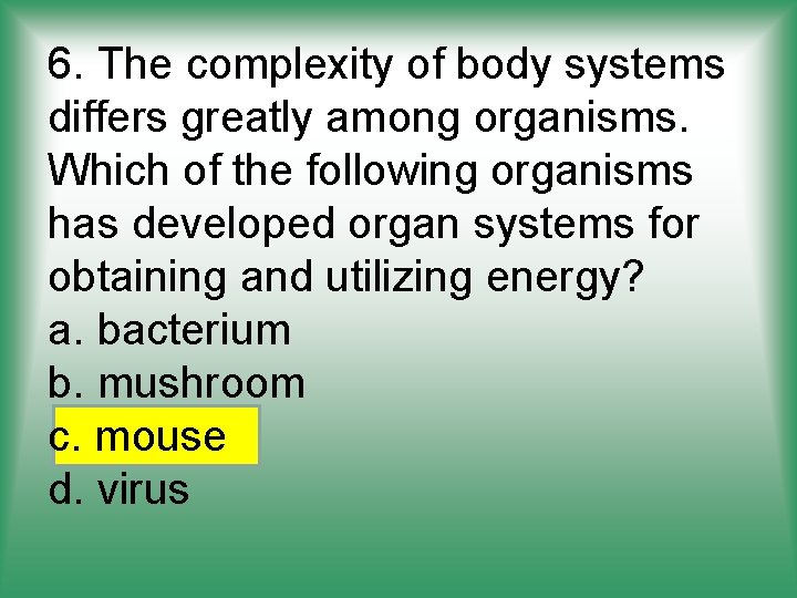 6. The complexity of body systems differs greatly among organisms. Which of the following