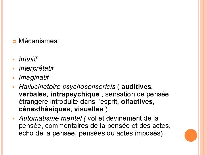  Mécanismes: § Intuitif Interprétatif Imaginatif Hallucinatoire psychosensoriels ( auditives, verbales, intrapsychique , sensation