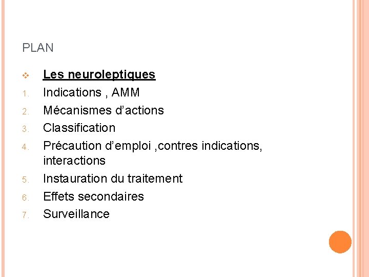 PLAN v 1. 2. 3. 4. 5. 6. 7. Les neuroleptiques Indications , AMM