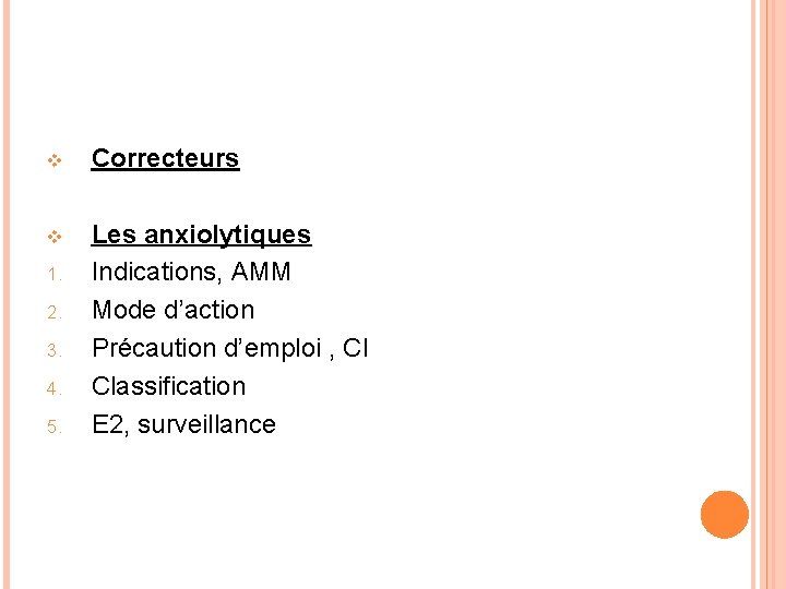 v Correcteurs v Les anxiolytiques Indications, AMM Mode d’action Précaution d’emploi , CI Classification