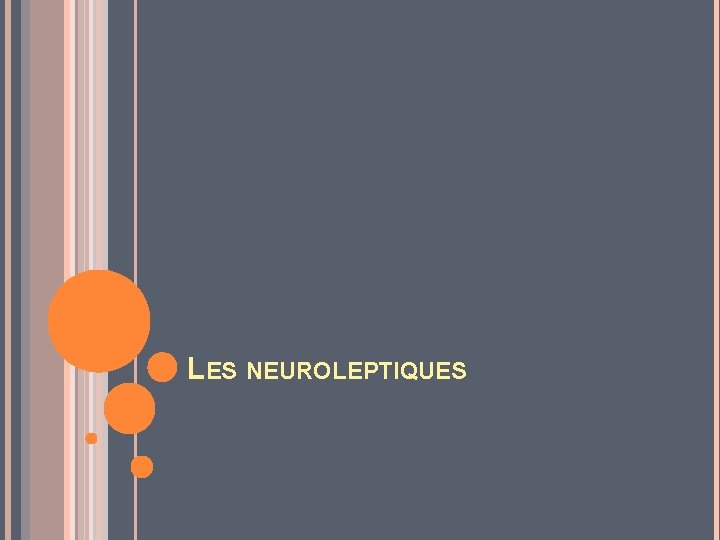 LES NEUROLEPTIQUES 