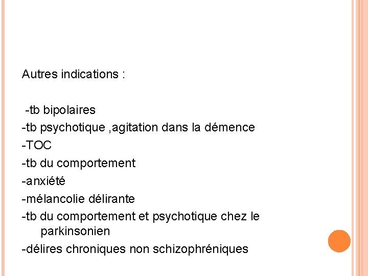 Autres indications : -tb bipolaires -tb psychotique , agitation dans la démence -TOC -tb