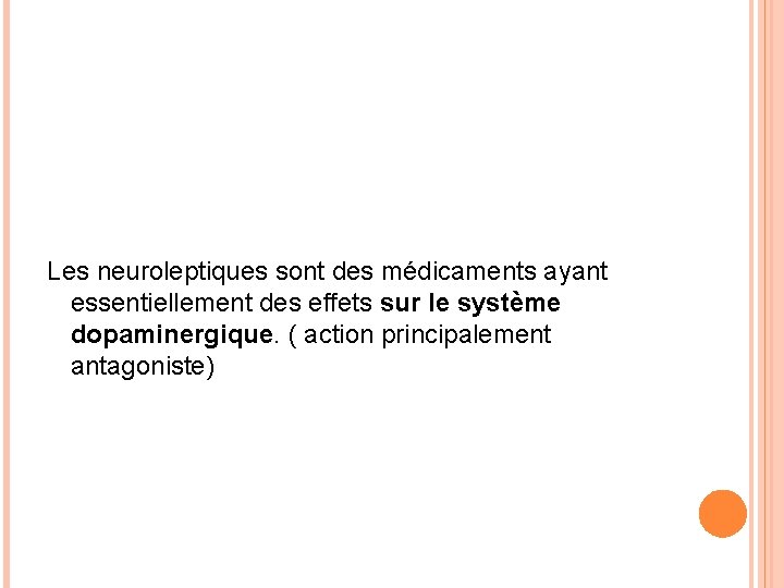 Les neuroleptiques sont des médicaments ayant essentiellement des effets sur le système dopaminergique. (