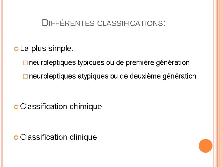 DIFFÉRENTES CLASSIFICATIONS: La plus simple: � neuroleptiques typiques ou de première génération � neuroleptiques