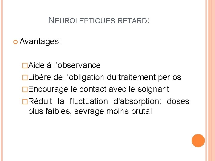 NEUROLEPTIQUES RETARD: Avantages: �Aide à l’observance �Libère de l’obligation du traitement per os �Encourage