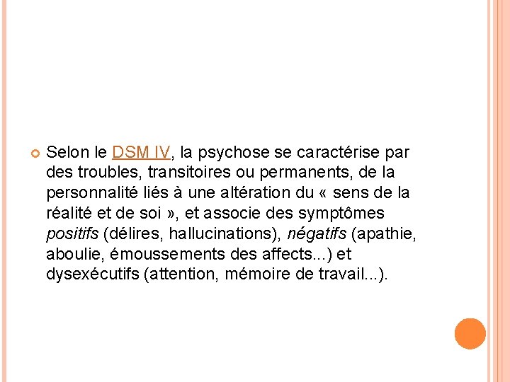  Selon le DSM IV, la psychose se caractérise par des troubles, transitoires ou