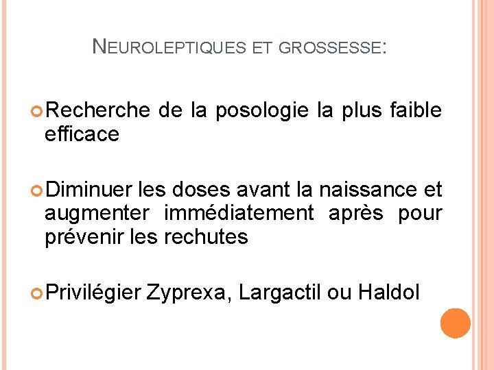 NEUROLEPTIQUES ET GROSSESSE: Recherche efficace de la posologie la plus faible Diminuer les doses