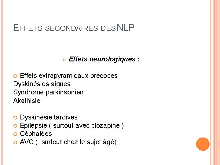 EFFETS SECONDAIRES DES NLP Ø Effets neurologiques : Effets extrapyramidaux précoces Dyskinésies aigues Syndrome