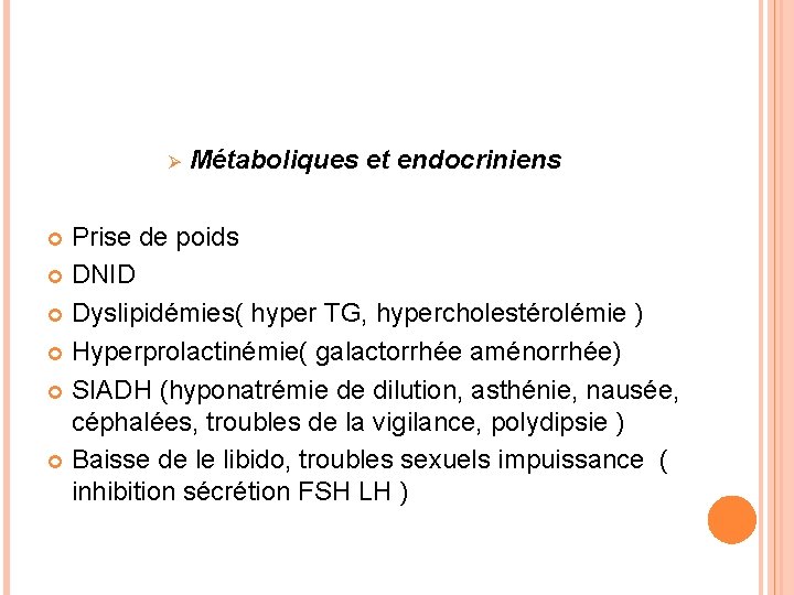 Ø Métaboliques et endocriniens Prise de poids DNID Dyslipidémies( hyper TG, hypercholestérolémie ) Hyperprolactinémie(