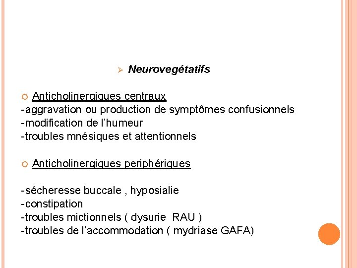 Ø Neurovegétatifs Anticholinergiques centraux -aggravation ou production de symptômes confusionnels -modification de l’humeur -troubles