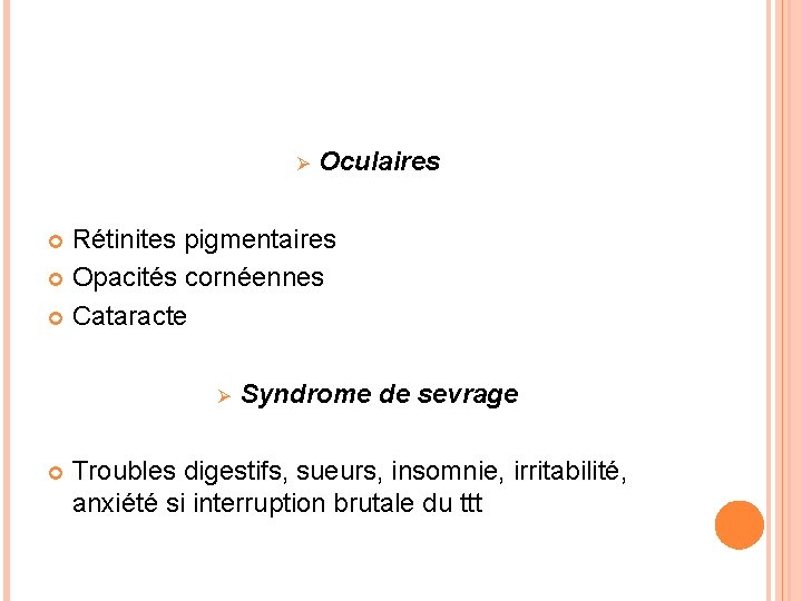 Ø Oculaires Rétinites pigmentaires Opacités cornéennes Cataracte Ø Syndrome de sevrage Troubles digestifs, sueurs,