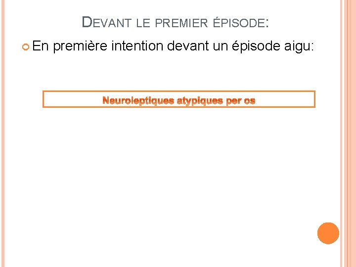 DEVANT LE PREMIER ÉPISODE: En première intention devant un épisode aigu: 