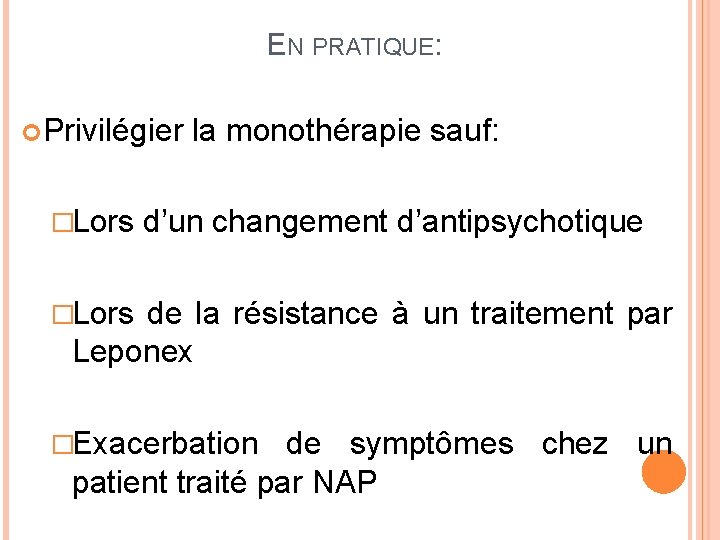 EN PRATIQUE: Privilégier �Lors la monothérapie sauf: d’un changement d’antipsychotique �Lors de la résistance