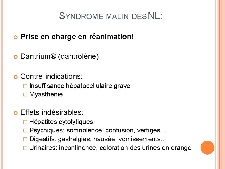 SYNDROME MALIN DES NL: Prise en charge en réanimation! Dantrium® (dantrolène) Contre-indications: � Insuffisance