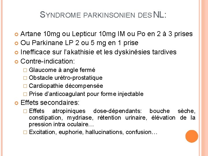 SYNDROME PARKINSONIEN DES NL: Artane 10 mg ou Lepticur 10 mg IM ou Po