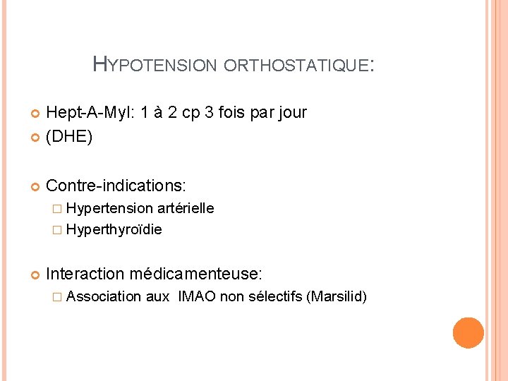 HYPOTENSION ORTHOSTATIQUE: Hept-A-Myl: 1 à 2 cp 3 fois par jour (DHE) Contre-indications: �