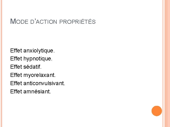 MODE D’ACTION PROPRIÉTÉS Effet anxiolytique. Effet hypnotique. Effet sédatif. Effet myorelaxant. Effet anticonvulsivant. Effet