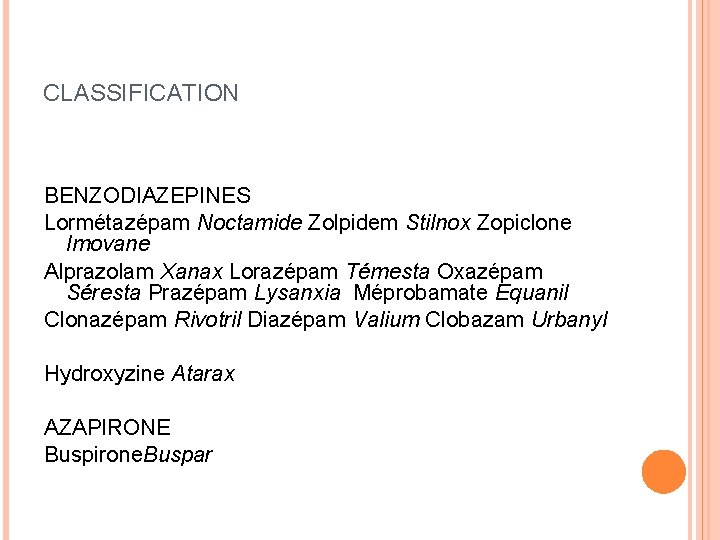 CLASSIFICATION BENZODIAZEPINES Lormétazépam Noctamide Zolpidem Stilnox Zopiclone Imovane Alprazolam Xanax Lorazépam Témesta Oxazépam Séresta