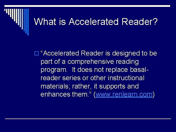 What is Accelerated Reader? o “Accelerated Reader is designed to be part of a