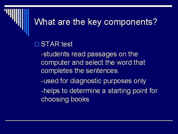 What are the key components? o STAR test -students read passages on the computer