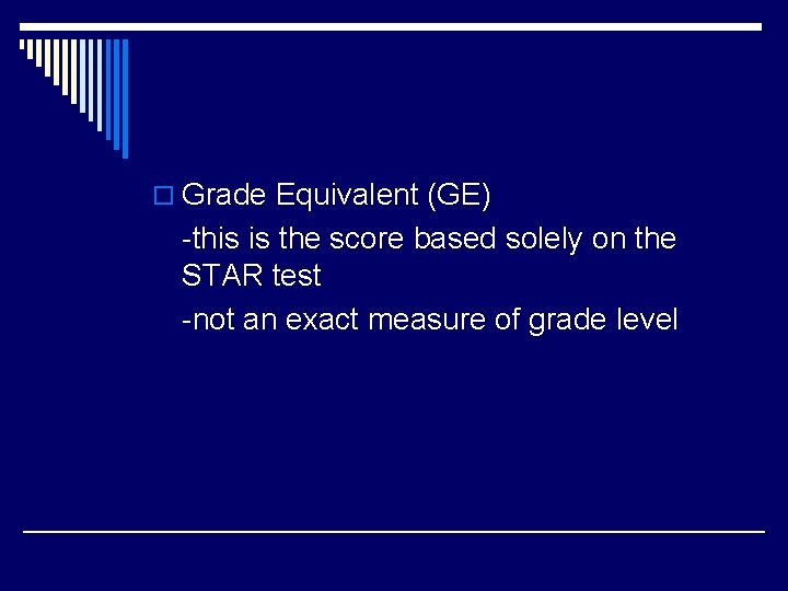 o Grade Equivalent (GE) -this is the score based solely on the STAR test