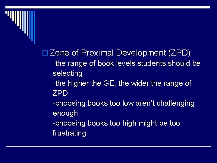 o Zone of Proximal Development (ZPD) -the range of book levels students should be