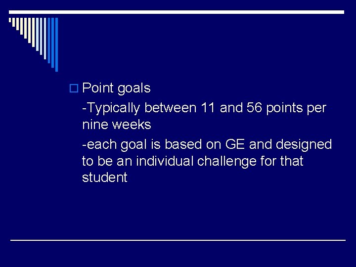 o Point goals -Typically between 11 and 56 points per nine weeks -each goal