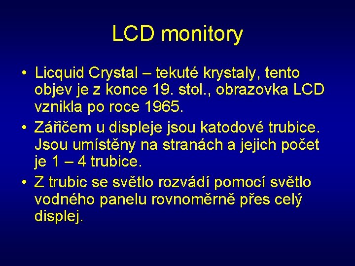 LCD monitory • Licquid Crystal – tekuté krystaly, tento objev je z konce 19.