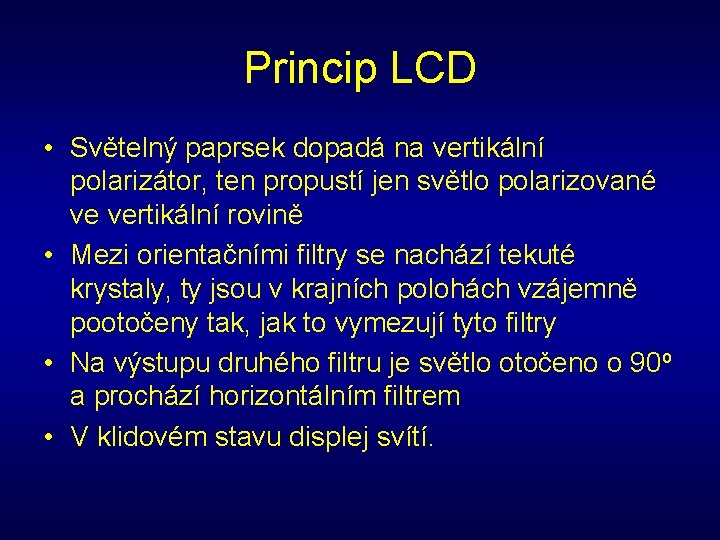 Princip LCD • Světelný paprsek dopadá na vertikální polarizátor, ten propustí jen světlo polarizované