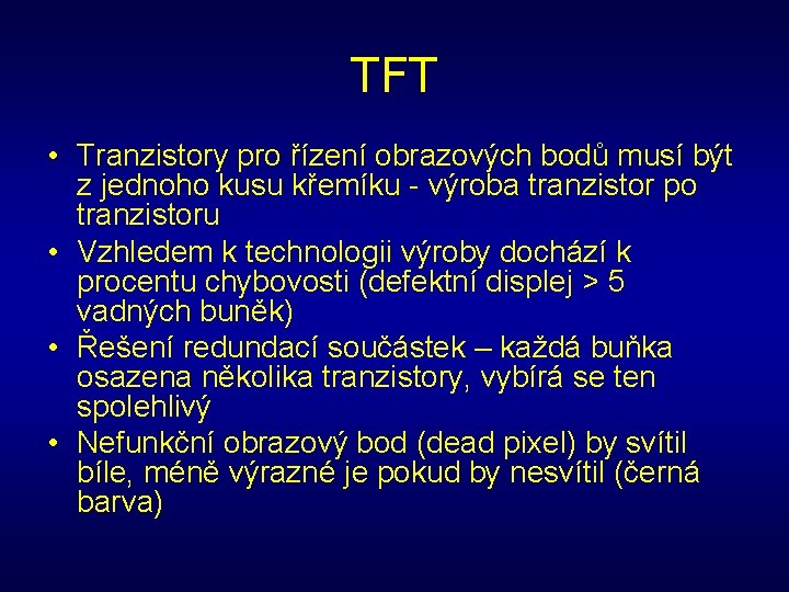 TFT • Tranzistory pro řízení obrazových bodů musí být z jednoho kusu křemíku -