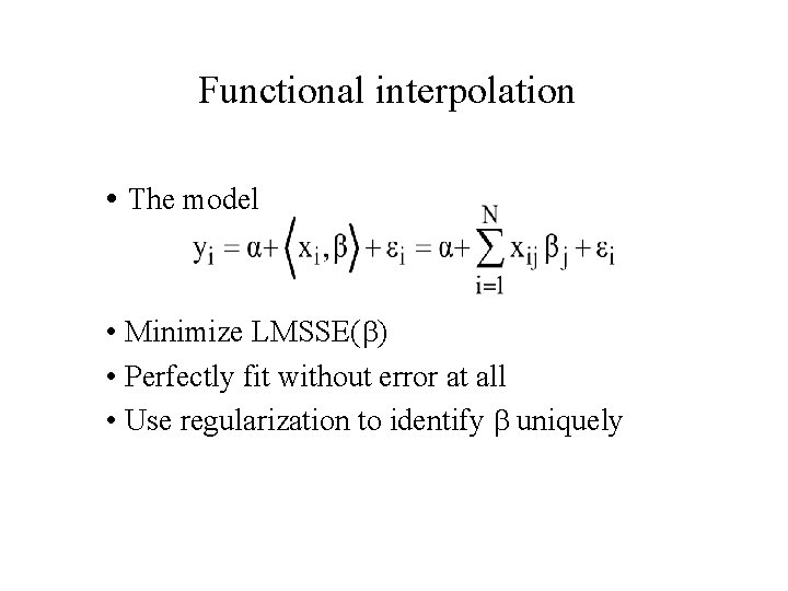 Functional interpolation • The model • Minimize LMSSE( ) • Perfectly fit without error