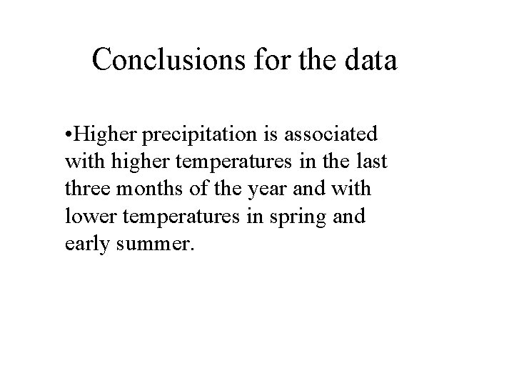 Conclusions for the data • Higher precipitation is associated with higher temperatures in the