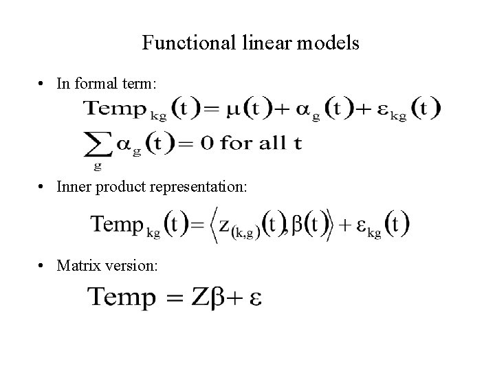 Functional linear models • In formal term: • Inner product representation: • Matrix version: