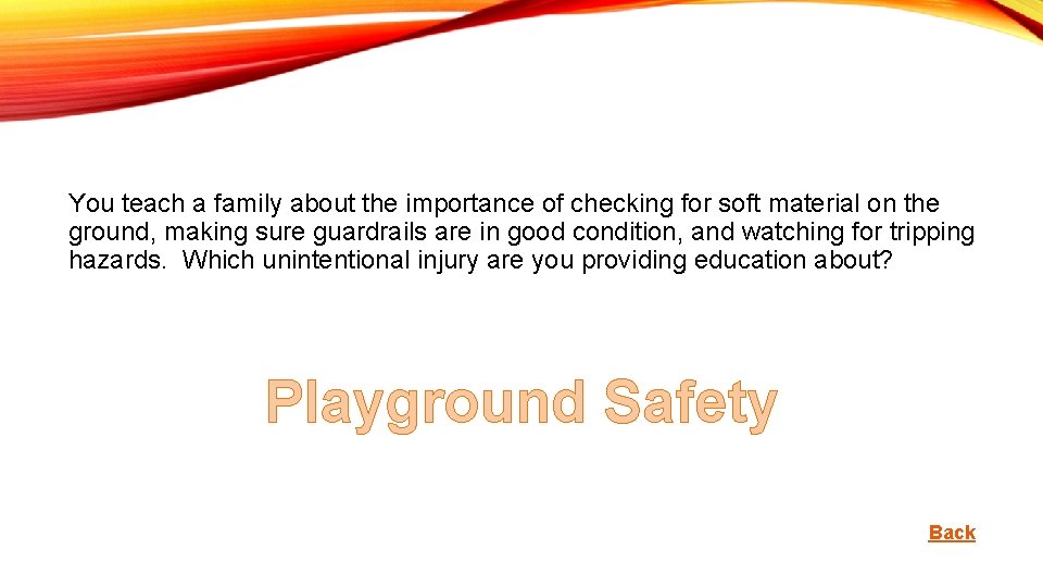 You teach a family about the importance of checking for soft material on the