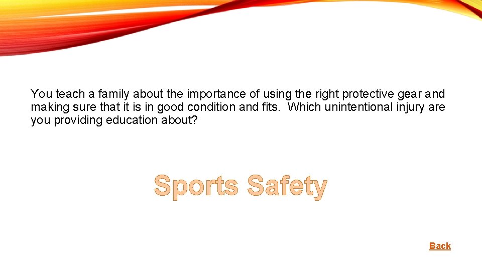 You teach a family about the importance of using the right protective gear and