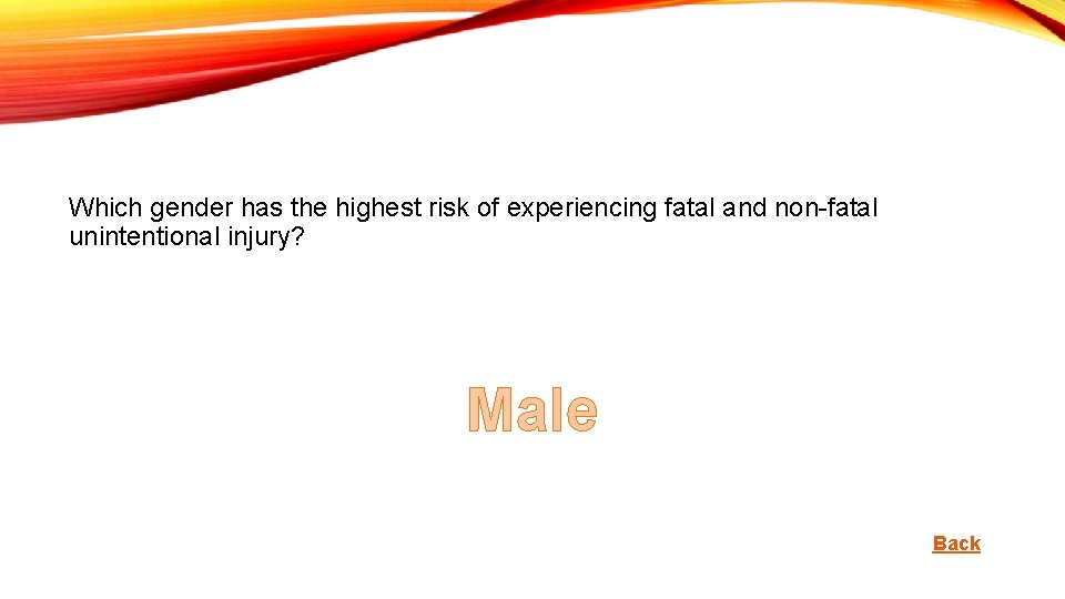 Which gender has the highest risk of experiencing fatal and non-fatal unintentional injury? Male