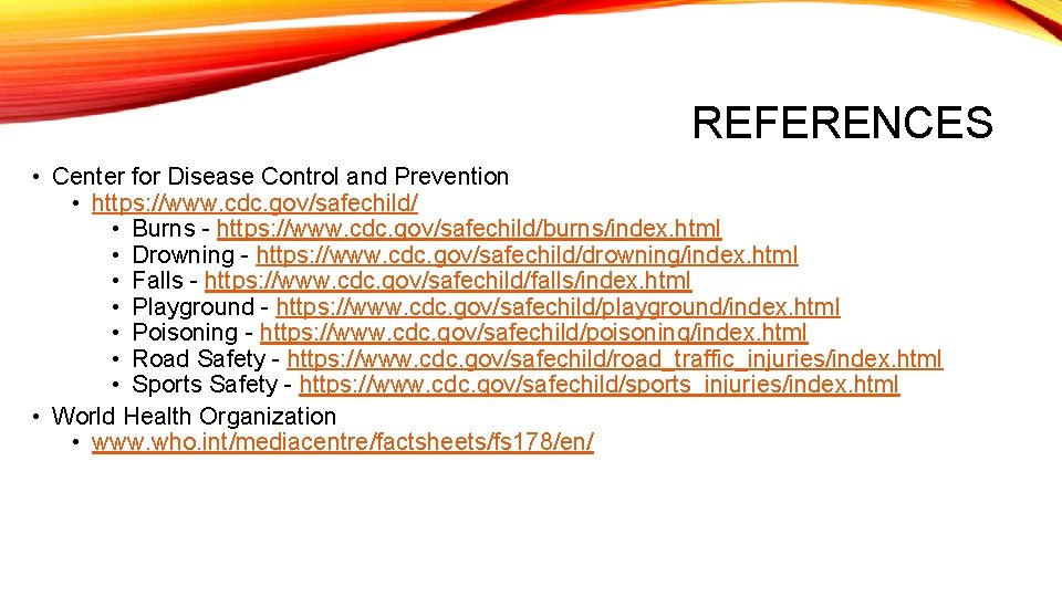 REFERENCES • Center for Disease Control and Prevention • https: //www. cdc. gov/safechild/ •