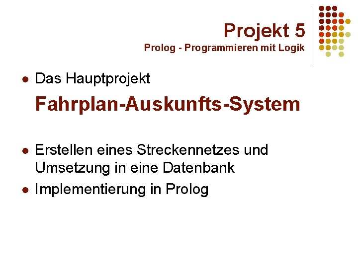 Projekt 5 Prolog - Programmieren mit Logik l Das Hauptprojekt Fahrplan-Auskunfts-System l l Erstellen