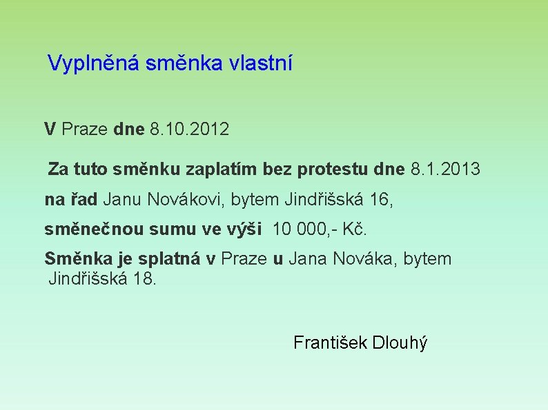 Vyplněná směnka vlastní V Praze dne 8. 10. 2012 Za tuto směnku zaplatím bez